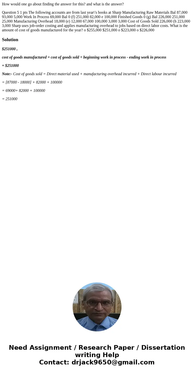How would one go about finding the answer for this? and what is the answer? Question 5 1 pts The following accounts are from last year\'s books at Sharp Manufac How would one go about finding the answer for this? and what is the answer? Question 5 1 pts The following accounts are from last year\'s books at Sharp Manufac