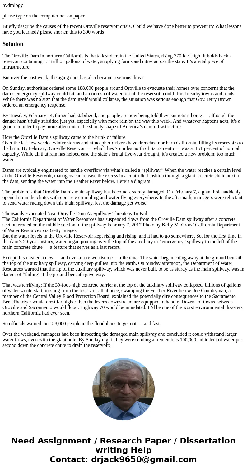 hydrology please type on the computer not on paper Briefly describe the causes of the recent Oroville reservoir crisis. Could we have done better to prevent it?