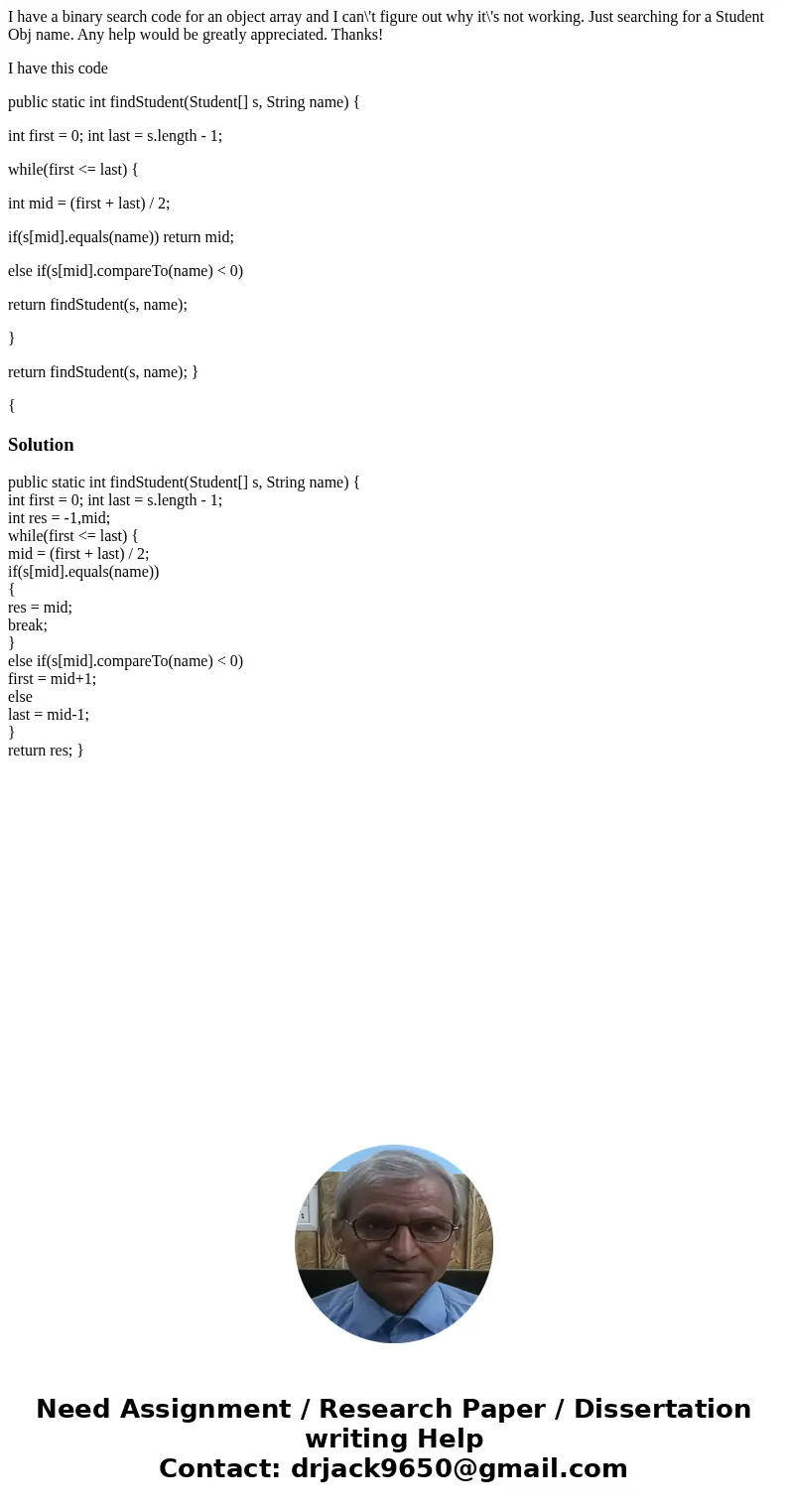 I have a binary search code for an object array and I can\'t figure out why it\'s not working. Just searching for a Student Obj name. Any help would be greatly 
