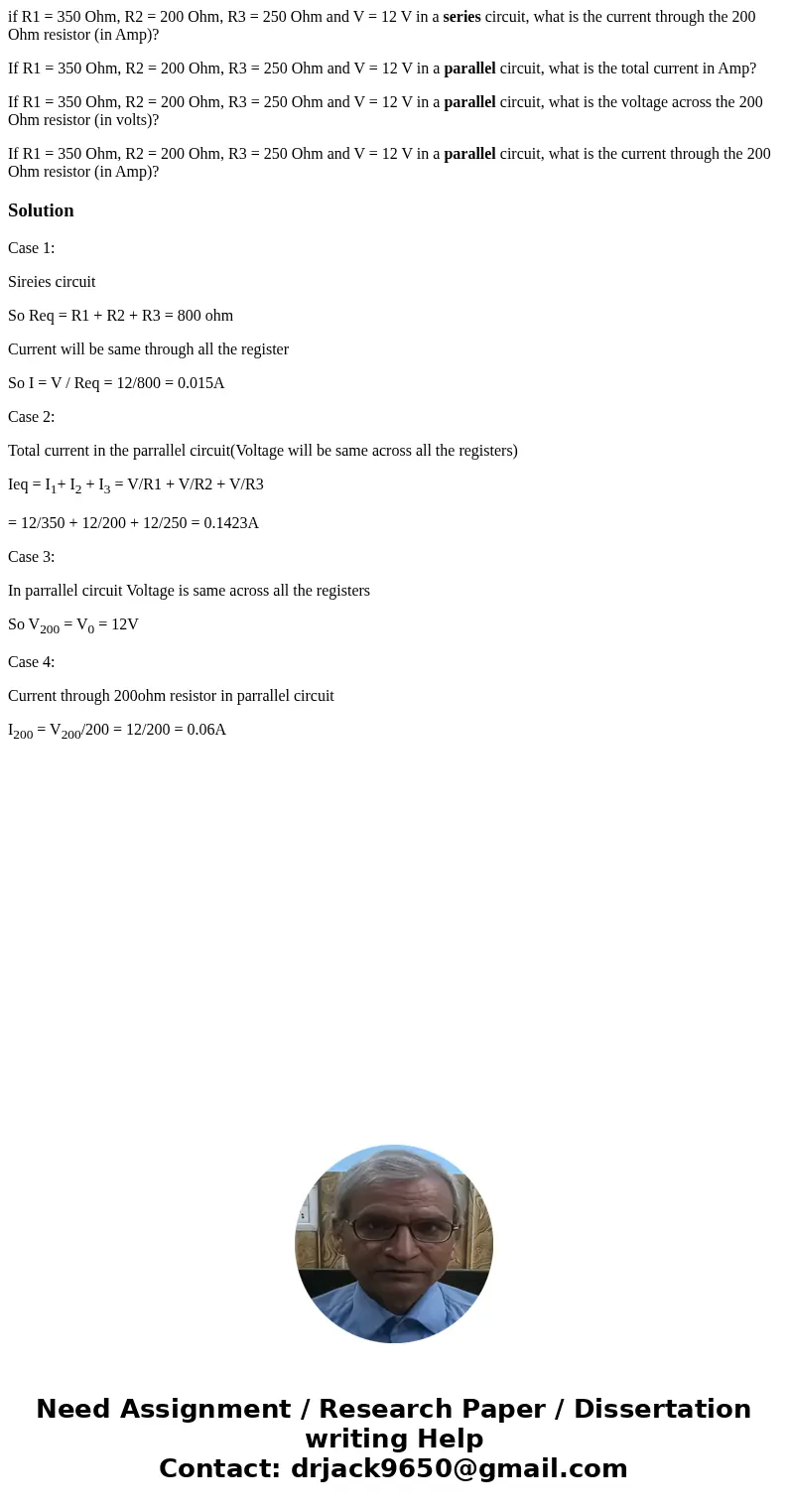 if R1 = 350 Ohm, R2 = 200 Ohm, R3 = 250 Ohm and V = 12 V in a series circuit, what is the current through the 200 Ohm resistor (in Amp)? If R1 = 350 Ohm, R2 = 2 if R1 = 350 Ohm, R2 = 200 Ohm, R3 = 250 Ohm and V = 12 V in a series circuit, what is the current through the 200 Ohm resistor (in Amp)? If R1 = 350 Ohm, R2 = 2