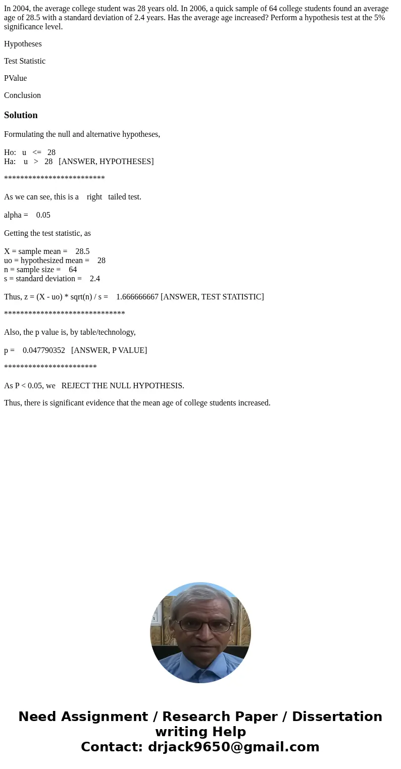 In 2004, the average college student was 28 years old. In 2006, a quick sample of 64 college students found an average age of 28.5 with a standard deviation of  In 2004, the average college student was 28 years old. In 2006, a quick sample of 64 college students found an average age of 28.5 with a standard deviation of