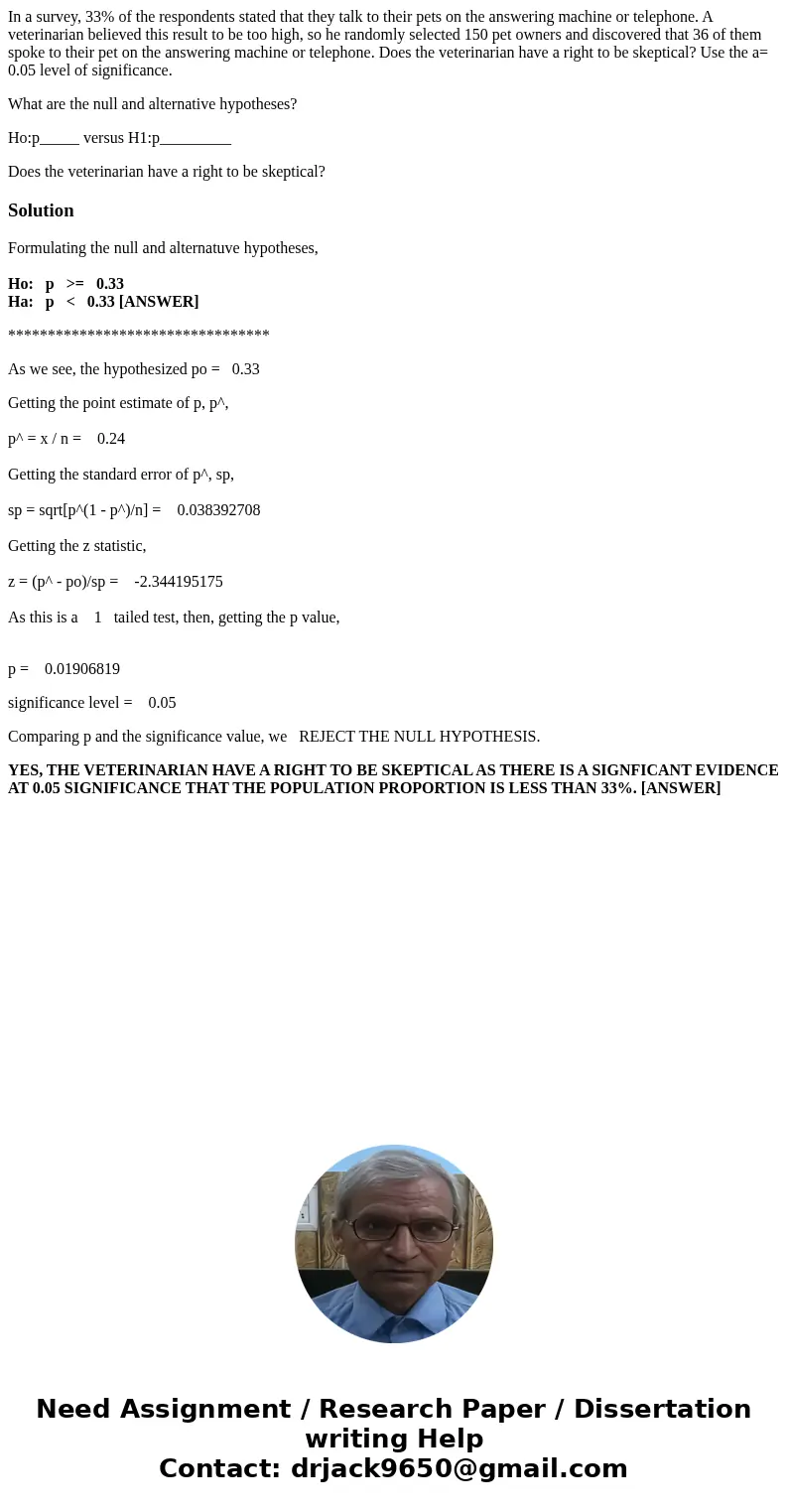 In a survey, 33% of the respondents stated that they talk to their pets on the answering machine or telephone. A veterinarian believed this result to be too hig In a survey, 33% of the respondents stated that they talk to their pets on the answering machine or telephone. A veterinarian believed this result to be too hig