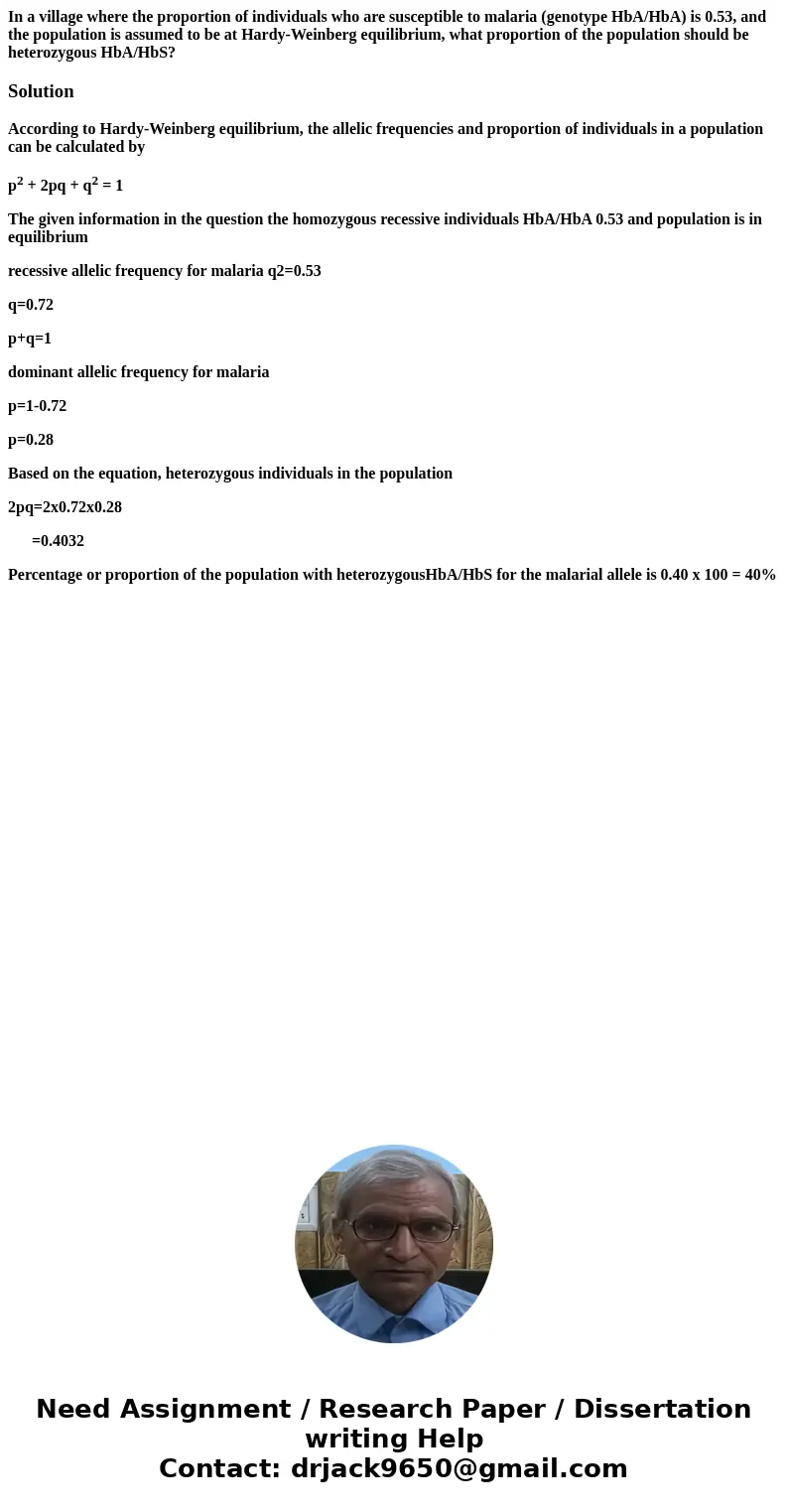 In a village where the proportion of individuals who are susceptible to malaria (genotype HbA/HbA) is 0.53, and the population is assumed to be at Hardy-Weinber In a village where the proportion of individuals who are susceptible to malaria (genotype HbA/HbA) is 0.53, and the population is assumed to be at Hardy-Weinber