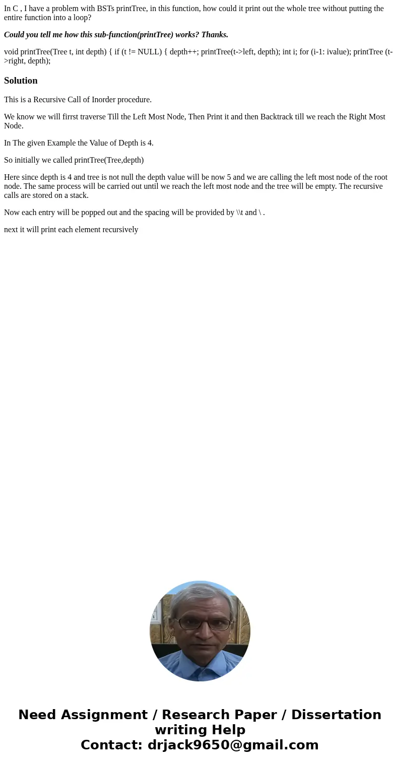 In C , I have a problem with BSTs printTree, in this function, how could it print out the whole tree without putting the entire function into a loop? Could you 