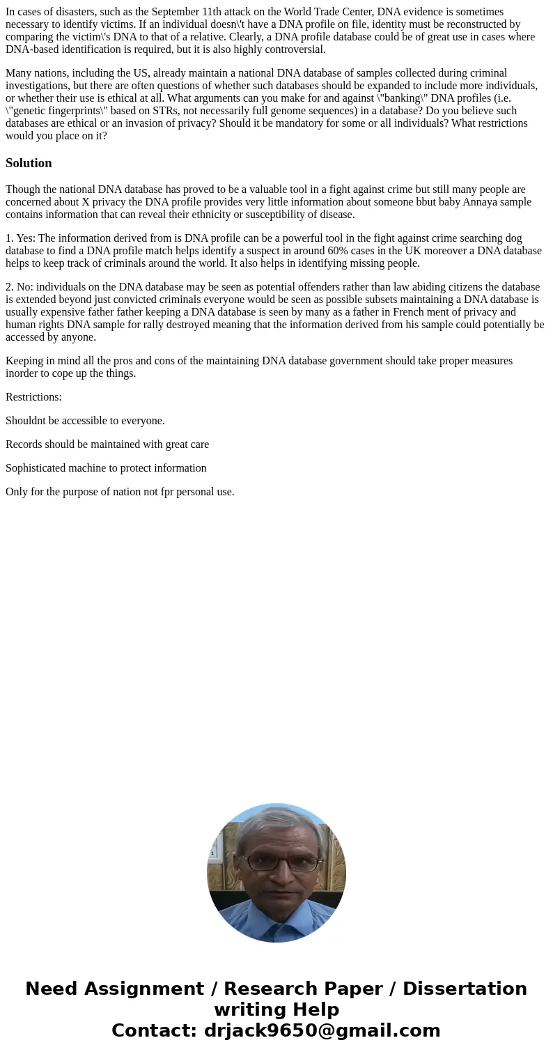 In cases of disasters, such as the September 11th attack on the World Trade Center, DNA evidence is sometimes necessary to identify victims. If an individual do In cases of disasters, such as the September 11th attack on the World Trade Center, DNA evidence is sometimes necessary to identify victims. If an individual do