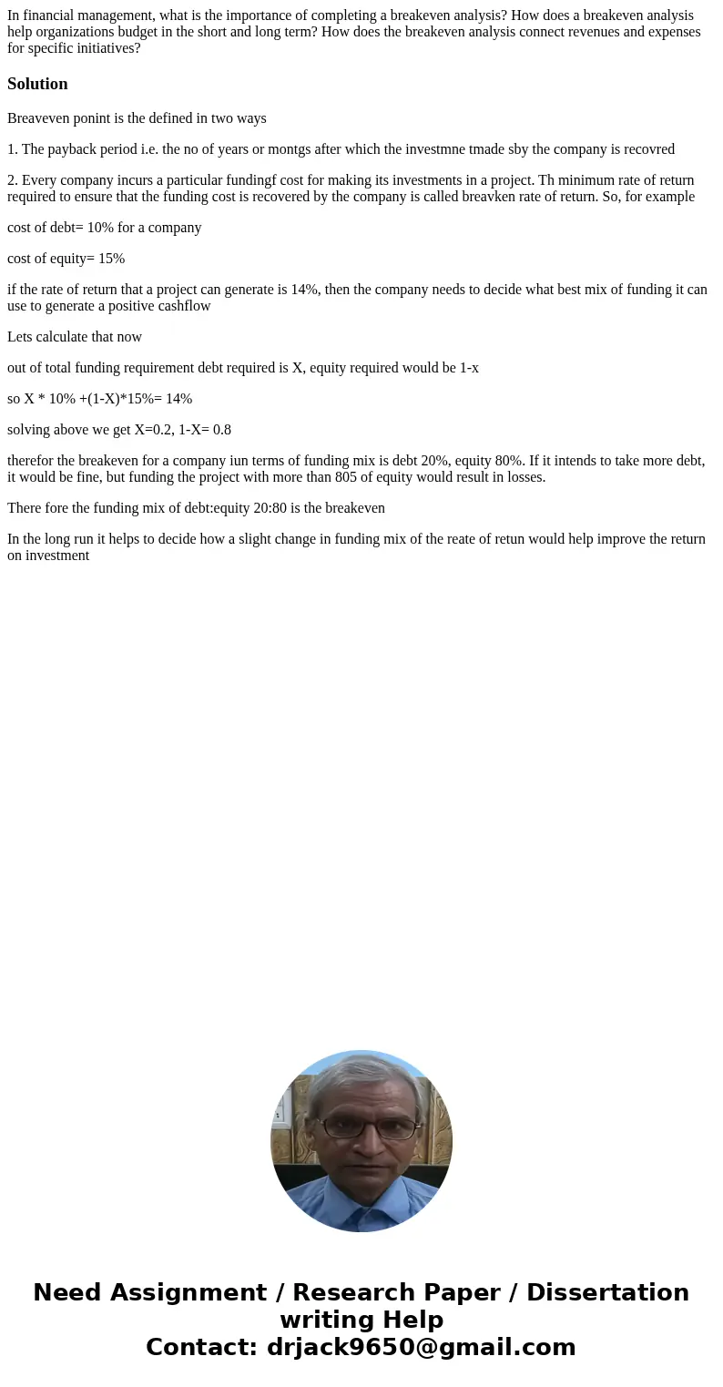 In financial management, what is the importance of completing a breakeven analysis? How does a breakeven analysis help organizations budget in the short and lon In financial management, what is the importance of completing a breakeven analysis? How does a breakeven analysis help organizations budget in the short and lon