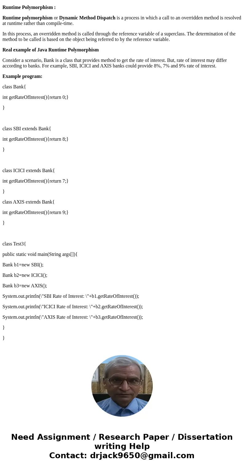 in java Explain why and give examples. “In OO programming Polymorphism is only possible when using Interface or Inheritance” .SolutionPolymorphism: Polymorphism