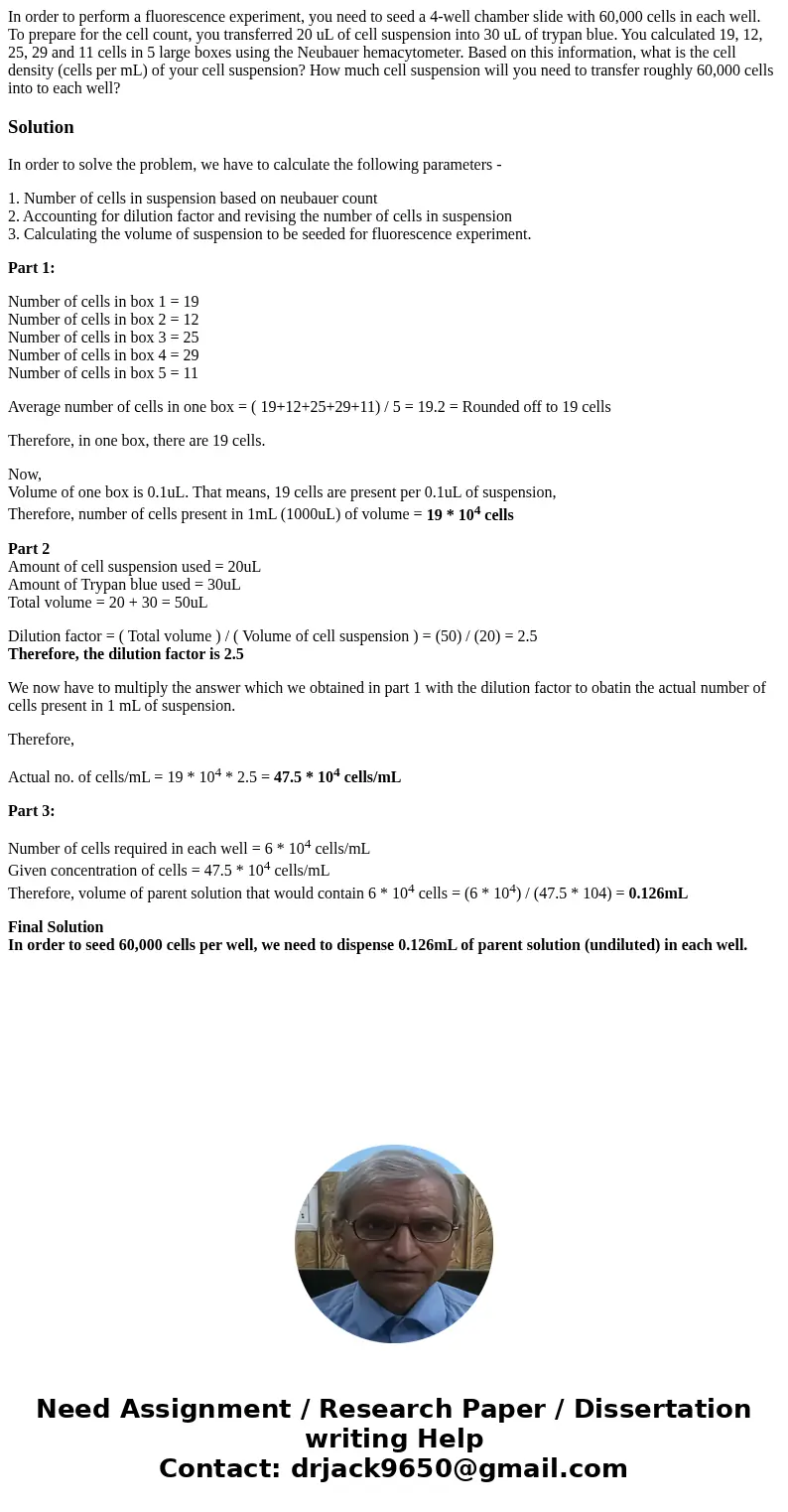 In order to perform a fluorescence experiment, you need to seed a 4-well chamber slide with 60,000 cells in each well. To prepare for the cell count, you transf