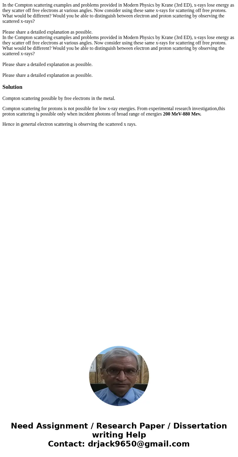 In the Compton scattering examples and problems provided in Modern Physics by Krane (3rd ED), x-rays lose energy as they scatter off free electrons at various   In the Compton scattering examples and problems provided in Modern Physics by Krane (3rd ED), x-rays lose energy as they scatter off free electrons at various