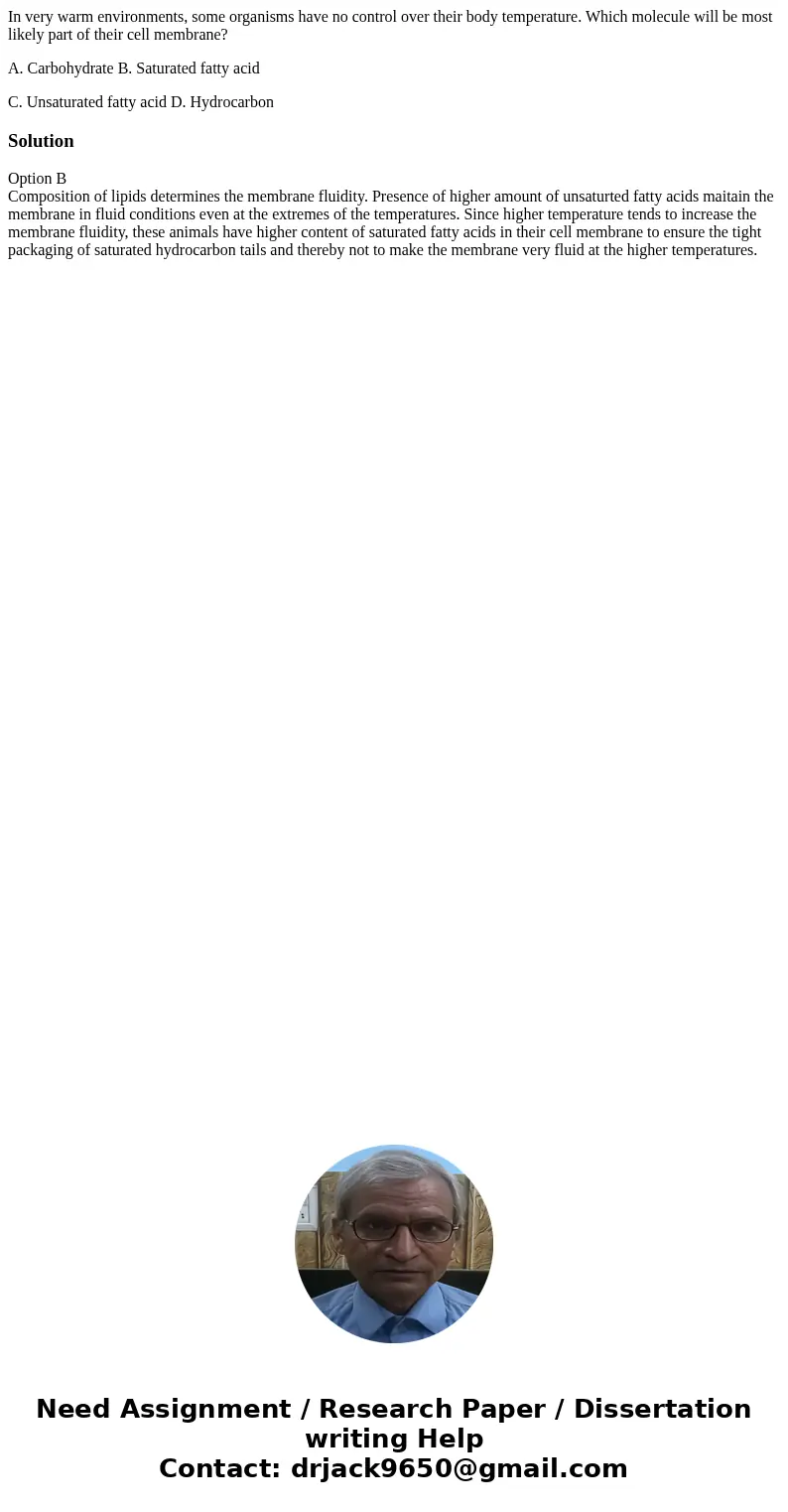 In very warm environments, some organisms have no control over their body temperature. Which molecule will be most likely part of their cell membrane? A. Carboh In very warm environments, some organisms have no control over their body temperature. Which molecule will be most likely part of their cell membrane? A. Carboh