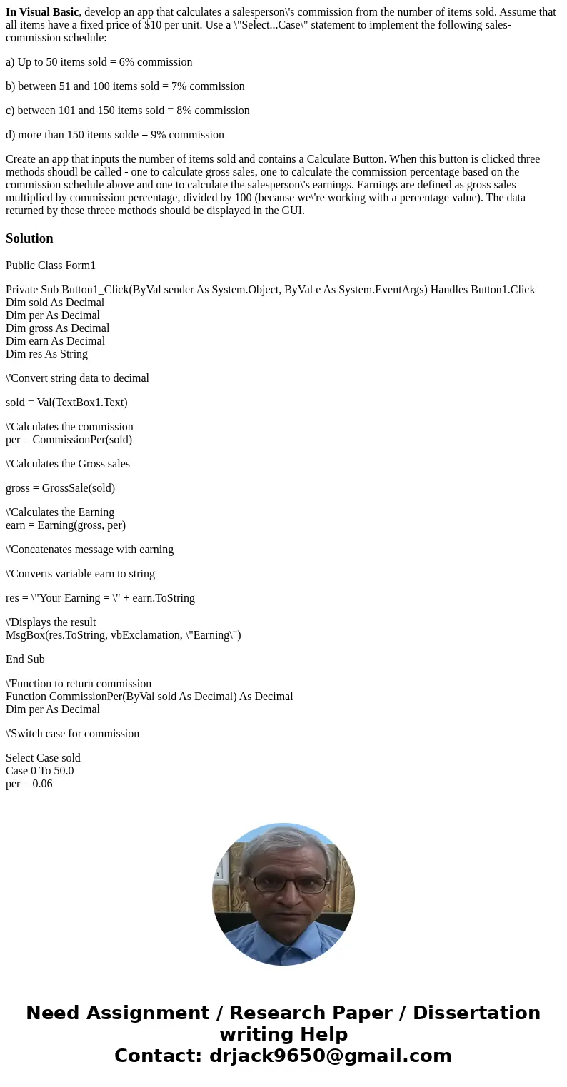 In Visual Basic, develop an app that calculates a salesperson\'s commission from the number of items sold. Assume that all items have a fixed price of $10 per u In Visual Basic, develop an app that calculates a salesperson\'s commission from the number of items sold. Assume that all items have a fixed price of $10 per u