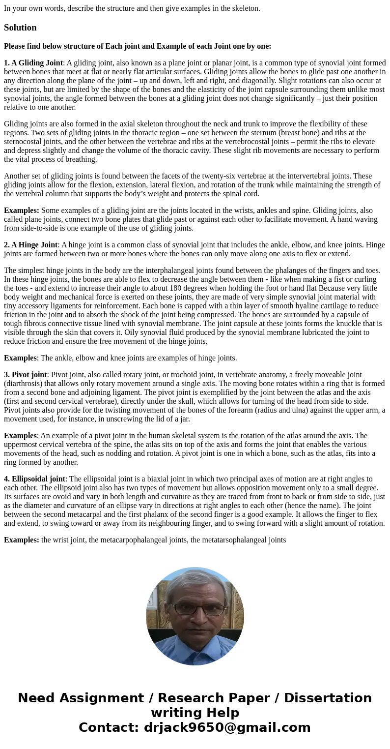  In your own words, describe the structure and then give examples in the skeleton.SolutionPlease find below structure of Each joint and Example of each Joint on