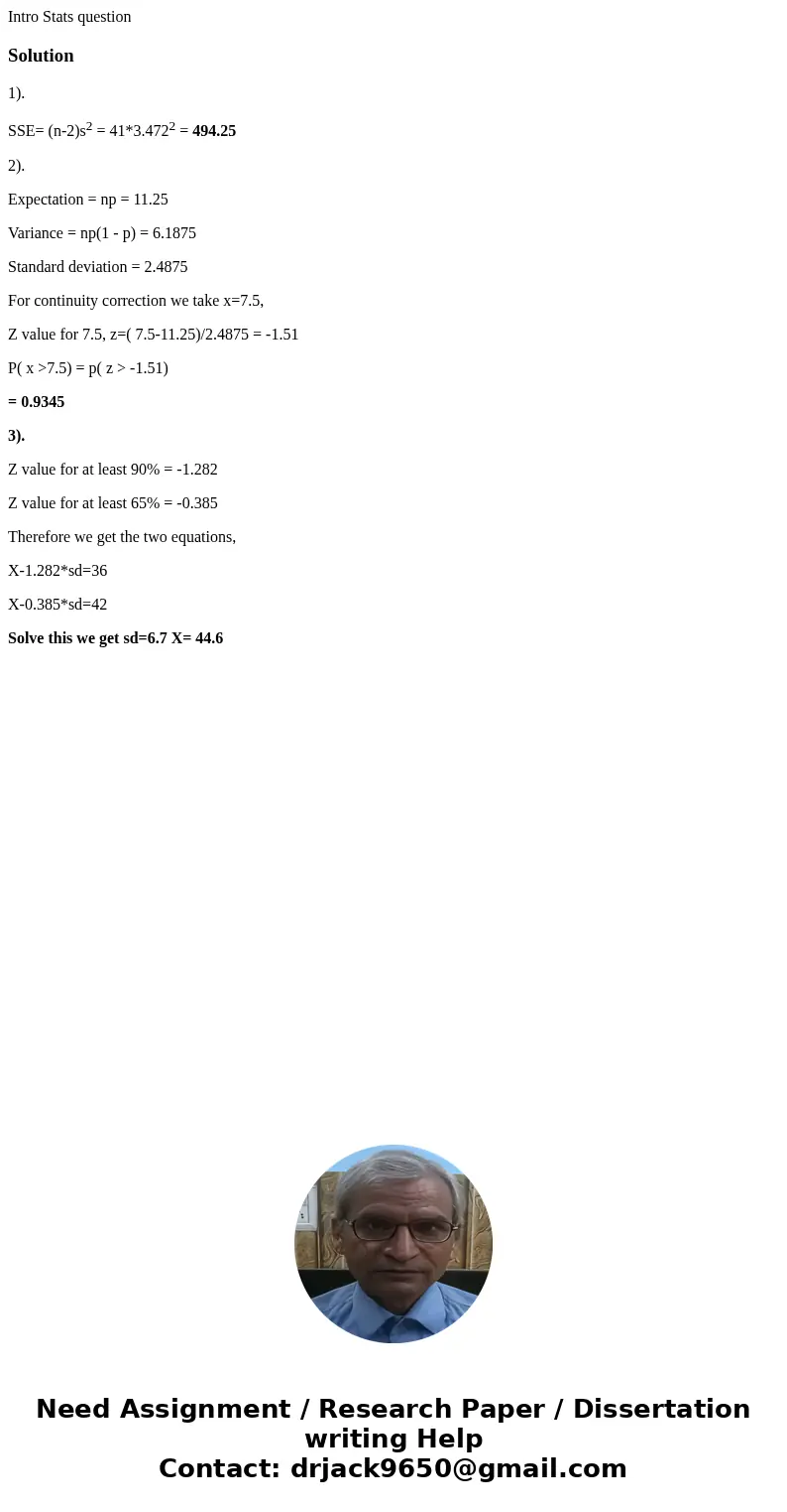 Intro Stats questionSolution1). SSE= (n-2)s2 = 41*3.4722 = 494.25 2). Expectation = np = 11.25 Variance = np(1 - p) = 6.1875 Standard deviation = 2.4875 For con Intro Stats questionSolution1). SSE= (n-2)s2 = 41*3.4722 = 494.25 2). Expectation = np = 11.25 Variance = np(1 - p) = 6.1875 Standard deviation = 2.4875 For con