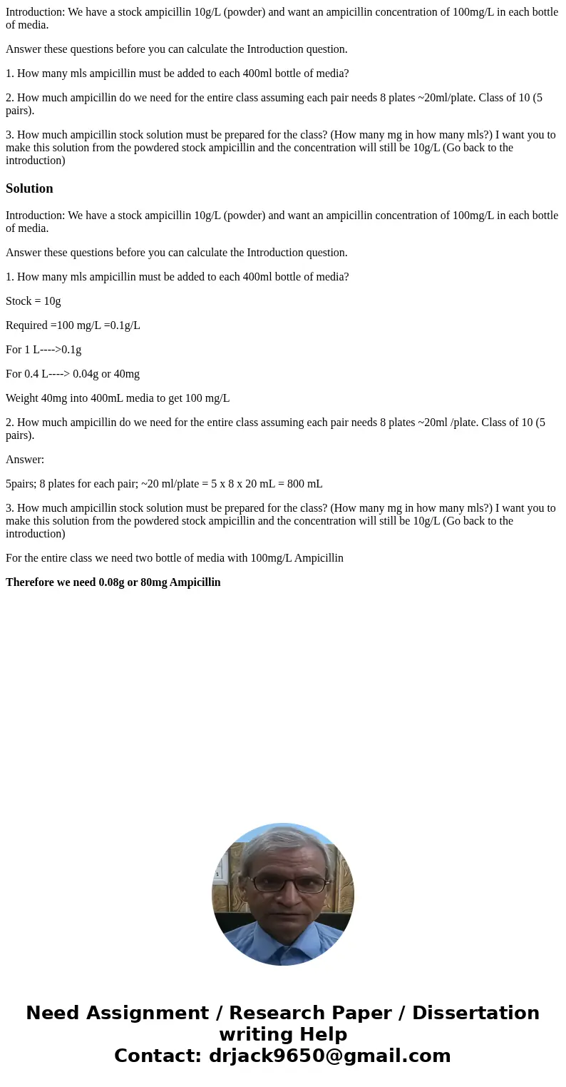 Introduction: We have a stock ampicillin 10g/L (powder) and want an ampicillin concentration of 100mg/L in each bottle of media. Answer these questions before y Introduction: We have a stock ampicillin 10g/L (powder) and want an ampicillin concentration of 100mg/L in each bottle of media. Answer these questions before y