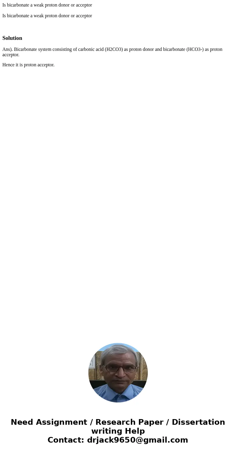 Is bicarbonate a weak proton donor or acceptor Is bicarbonate a weak proton donor or acceptor SolutionAns). Bicarbonate system consisting of carbonic acid (H2CO Is bicarbonate a weak proton donor or acceptor Is bicarbonate a weak proton donor or acceptor SolutionAns). Bicarbonate system consisting of carbonic acid (H2CO