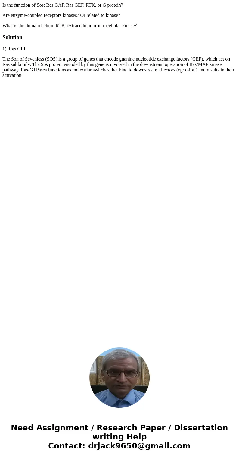 Is the function of Sos: Ras GAP, Ras GEF, RTK, or G protein? Are enzyme-coupled receptors kinases? Or related to kinase? What is the domain behind RTK: extracel Is the function of Sos: Ras GAP, Ras GEF, RTK, or G protein? Are enzyme-coupled receptors kinases? Or related to kinase? What is the domain behind RTK: extracel