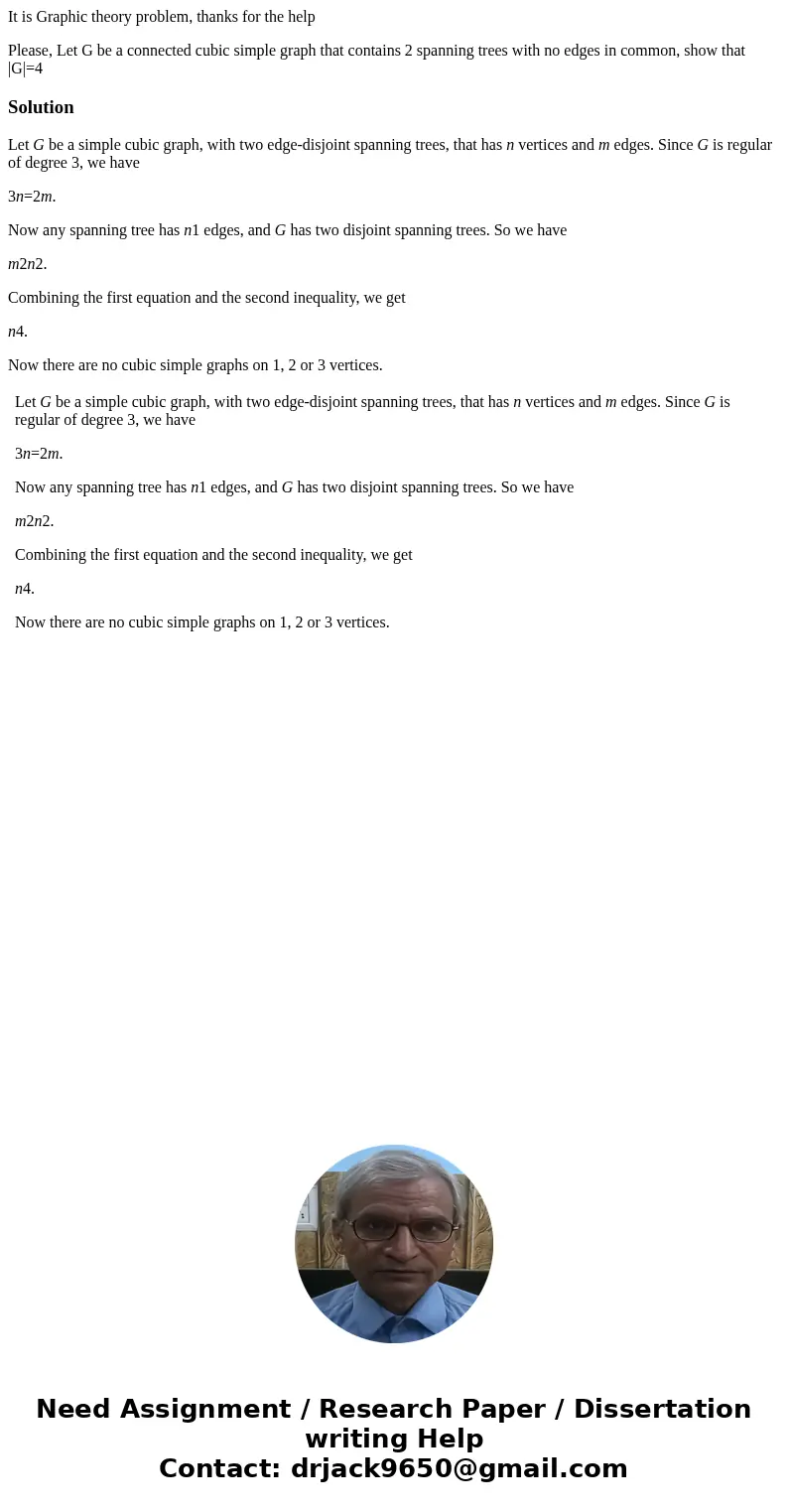 It is Graphic theory problem, thanks for the help Please, Let G be a connected cubic simple graph that contains 2 spanning trees with no edges in common, show t It is Graphic theory problem, thanks for the help Please, Let G be a connected cubic simple graph that contains 2 spanning trees with no edges in common, show t