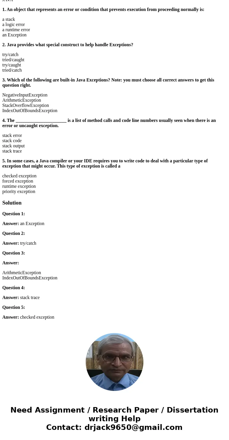 JAVA 1. An object that represents an error or condition that prevents execution from proceeding normally is: a stack a logic error a runtime error an Exception 
