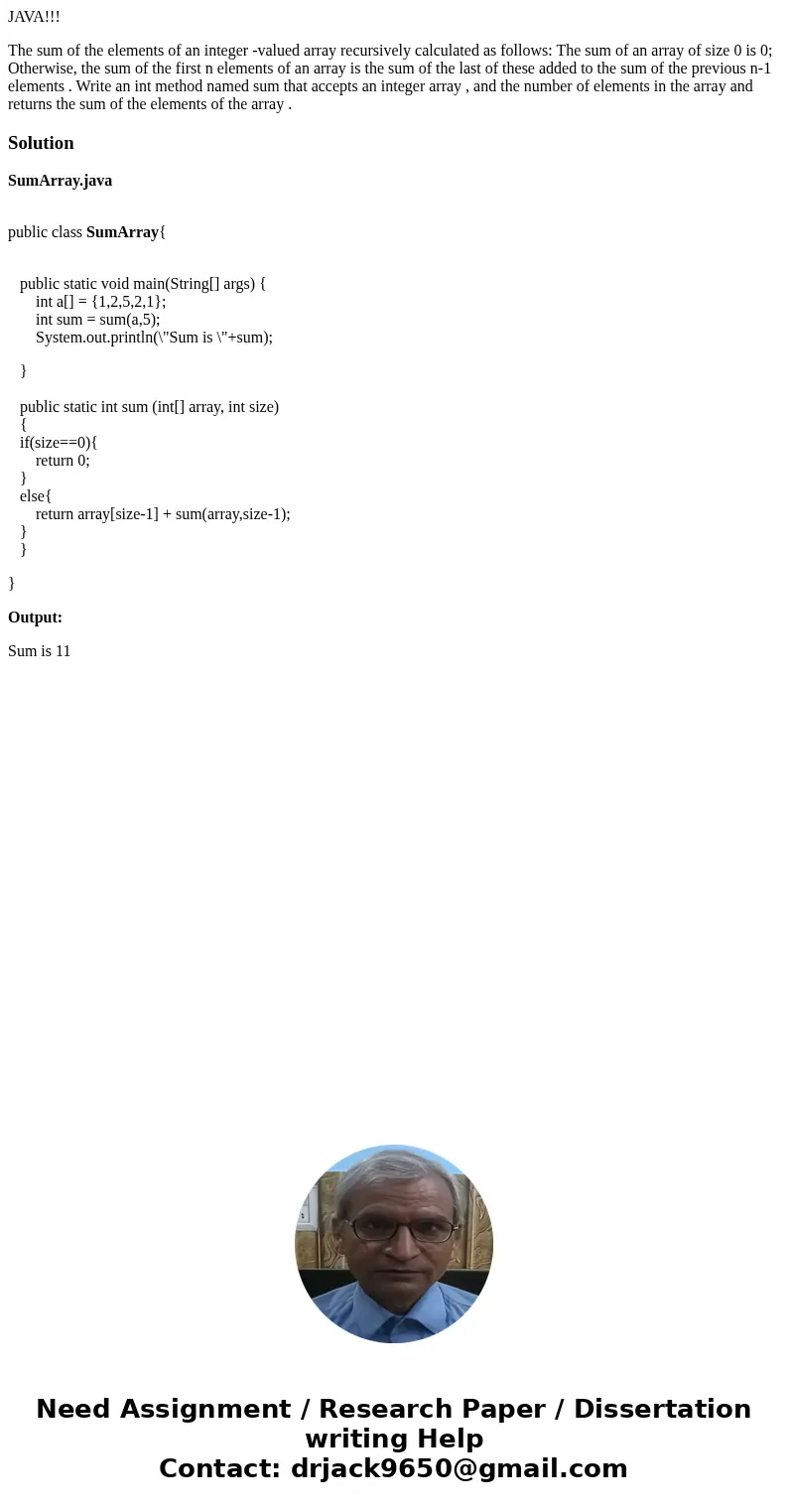 JAVA!!! The sum of the elements of an integer -valued array recursively calculated as follows: The sum of an array of size 0 is 0; Otherwise, the sum of the fir