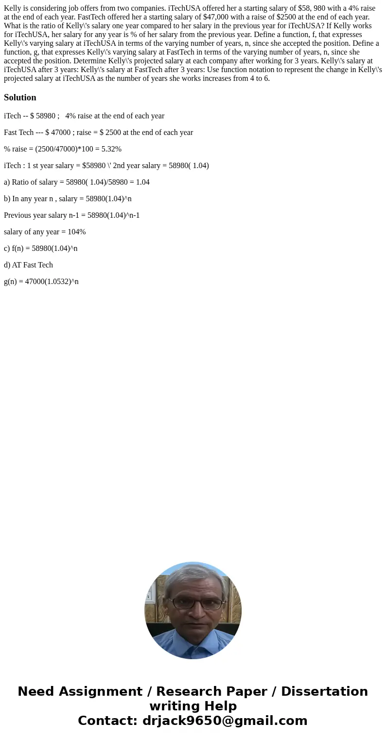 Kelly is considering job offers from two companies. iTechUSA offered her a starting salary of $58, 980 with a 4% raise at the end of each year. FastTech offere  Kelly is considering job offers from two companies. iTechUSA offered her a starting salary of $58, 980 with a 4% raise at the end of each year. FastTech offere