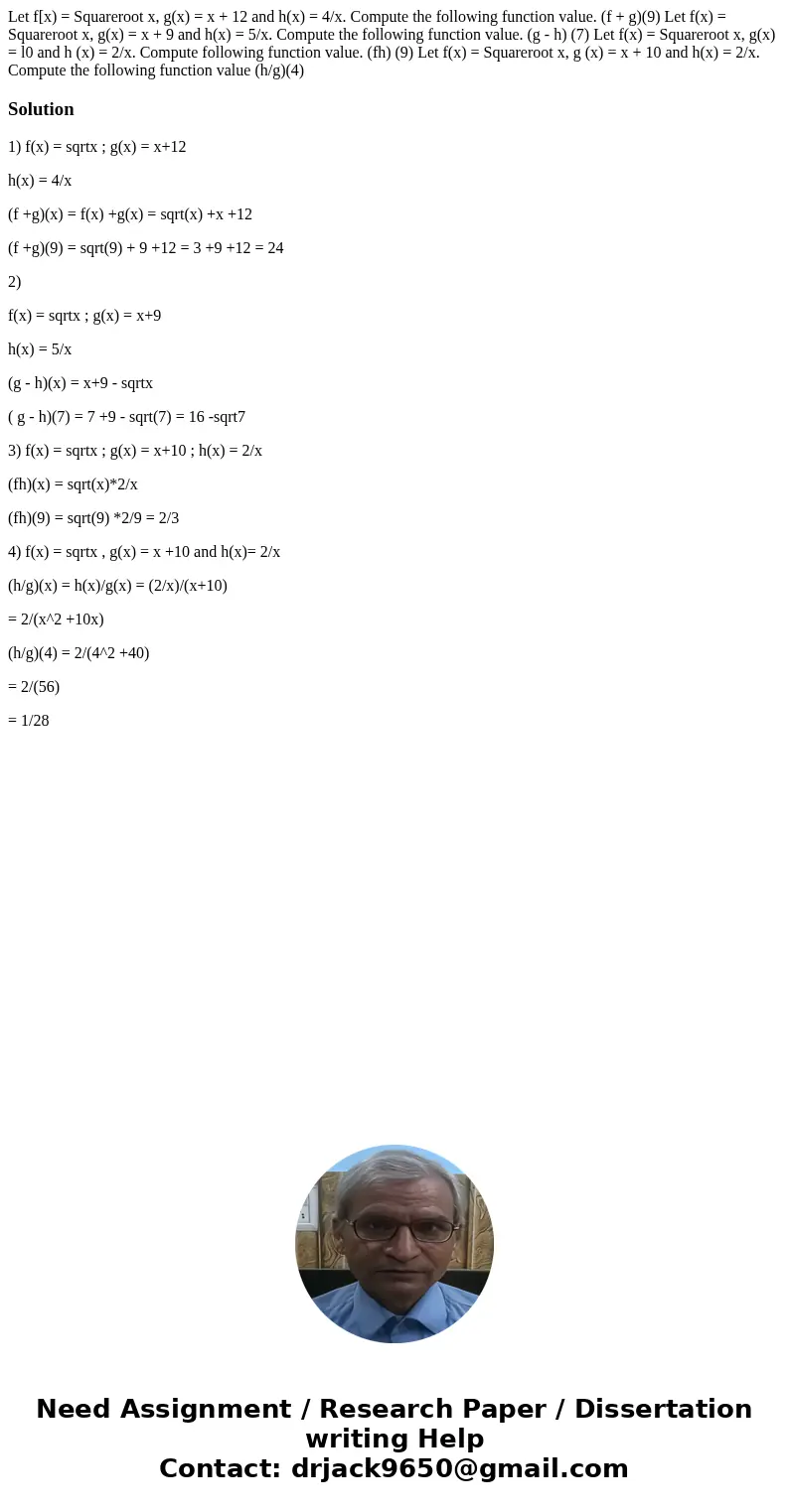 Let f[x) = Squareroot x, g(x) = x + 12 and h(x) = 4/x. Compute the following function value. (f + g)(9) Let f(x) = Squareroot x, g(x) = x + 9 and h(x) = 5/x. C  Let f[x) = Squareroot x, g(x) = x + 12 and h(x) = 4/x. Compute the following function value. (f + g)(9) Let f(x) = Squareroot x, g(x) = x + 9 and h(x) = 5/x. C