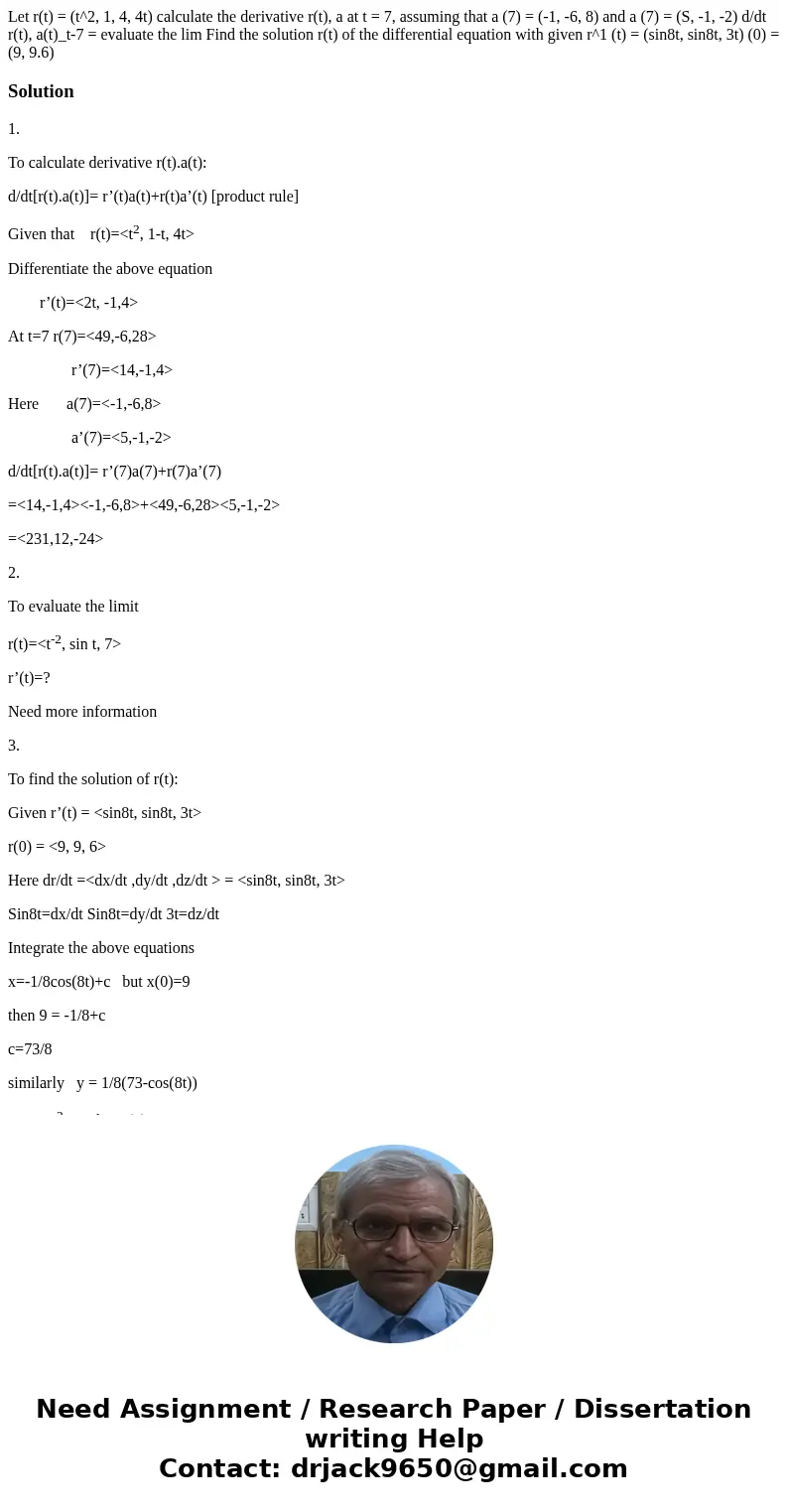 Let r(t) = (t^2, 1, 4, 4t) calculate the derivative r(t), a at t = 7, assuming that a (7) = (-1, -6, 8) and a (7) = (S, -1, -2) d/dt r(t), a(t)_t-7 = evaluate   Let r(t) = (t^2, 1, 4, 4t) calculate the derivative r(t), a at t = 7, assuming that a (7) = (-1, -6, 8) and a (7) = (S, -1, -2) d/dt r(t), a(t)_t-7 = evaluate