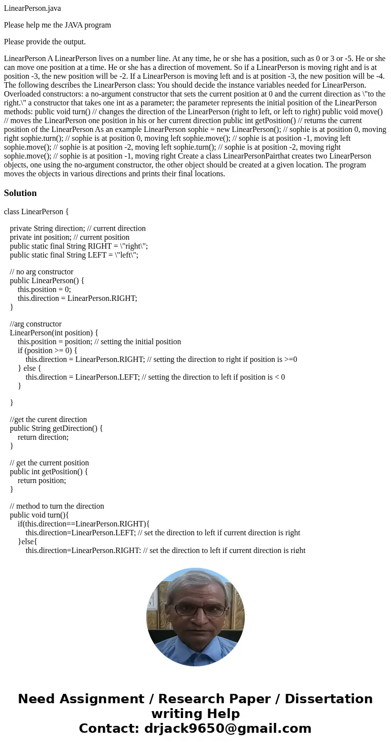 LinearPerson.java Please help me the JAVA program Please provide the output. LinearPerson A LinearPerson lives on a number line. At any time, he or she has a po