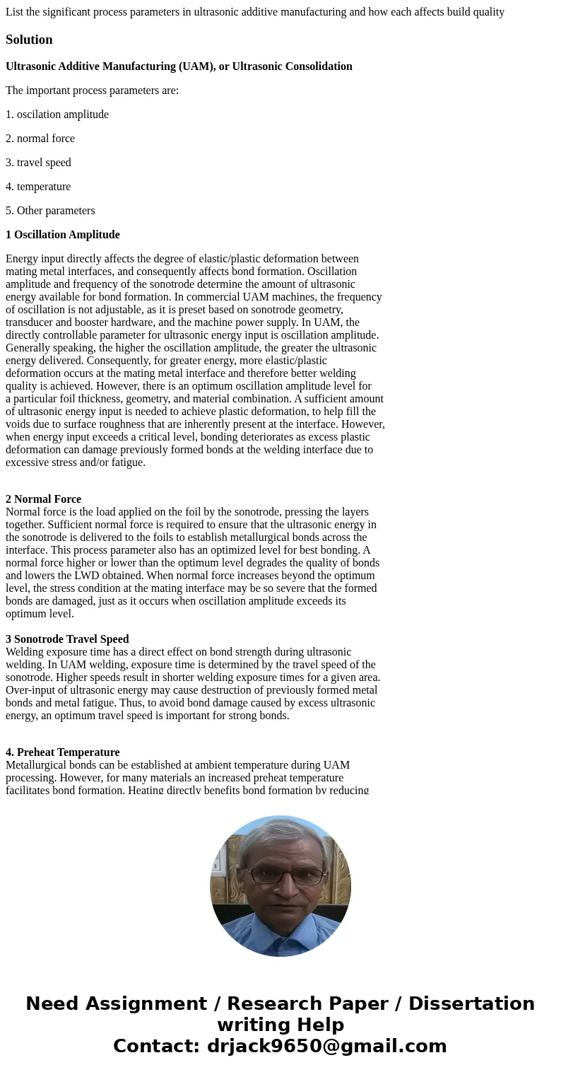 List the significant process parameters in ultrasonic additive manufacturing and how each affects build qualitySolutionUltrasonic Additive Manufacturing (UAM),  List the significant process parameters in ultrasonic additive manufacturing and how each affects build qualitySolutionUltrasonic Additive Manufacturing (UAM),
