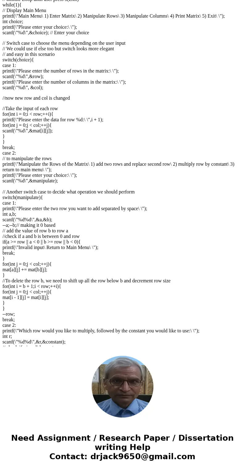 Matrix Manipulator. Create a program that will manipulate a matrix. The main menu should look as follows: Main Menu 1) Enter Matrix 2) Manipulate Rows 3) Manipu Matrix Manipulator. Create a program that will manipulate a matrix. The main menu should look as follows: Main Menu 1) Enter Matrix 2) Manipulate Rows 3) Manipu