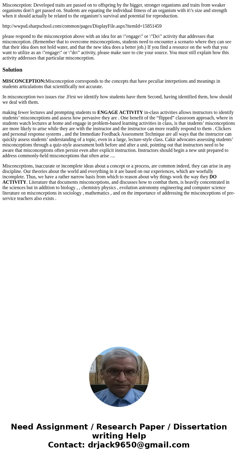 Misconception: Developed traits are passed on to offspring by the bigger, stronger organisms and traits from weaker organisms don\'t get passed on. Students are