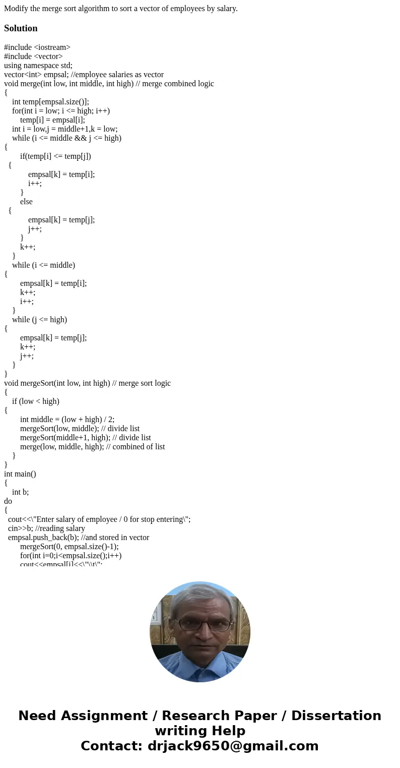  Modify the merge sort algorithm to sort a vector of employees by salary.Solution#include <iostream> #include <vector> using namespace std; vector&l