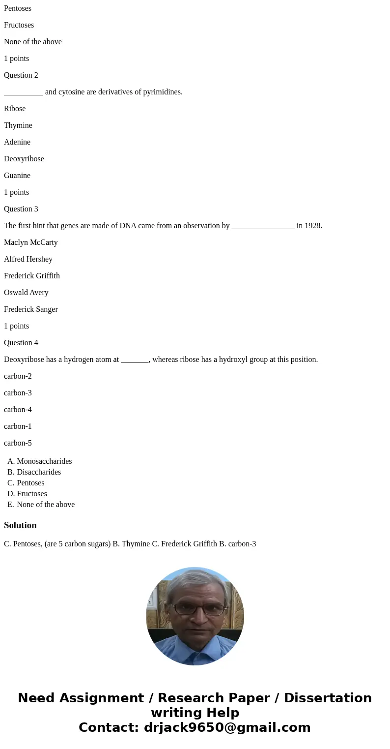 Molecular biology help!! Question 1 __________ are five-carbon sugars. Monosaccharides Disaccharides Pentoses Fructoses None of the above 1 points Question 2 __ Molecular biology help!! Question 1 __________ are five-carbon sugars. Monosaccharides Disaccharides Pentoses Fructoses None of the above 1 points Question 2 __