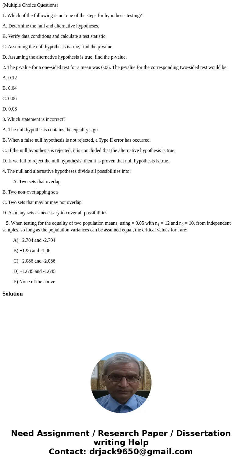(Multiple Choice Questions) 1. Which of the following is not one of the steps for hypothesis testing? A. Determine the null and alternative hypotheses. B. Verif (Multiple Choice Questions) 1. Which of the following is not one of the steps for hypothesis testing? A. Determine the null and alternative hypotheses. B. Verif