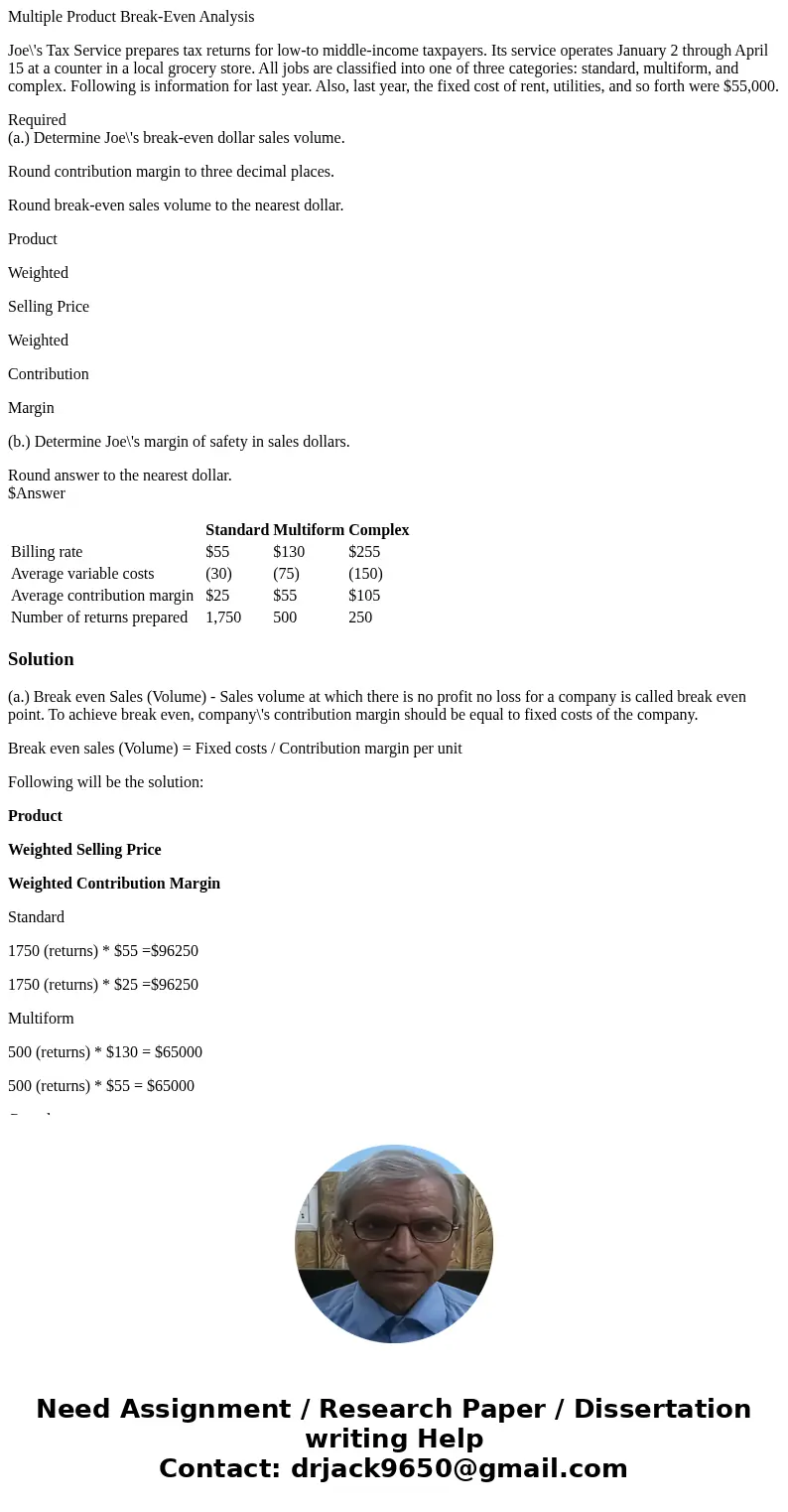 Multiple Product Break-Even Analysis Joe\'s Tax Service prepares tax returns for low-to middle-income taxpayers. Its service operates January 2 through April 15 Multiple Product Break-Even Analysis Joe\'s Tax Service prepares tax returns for low-to middle-income taxpayers. Its service operates January 2 through April 15