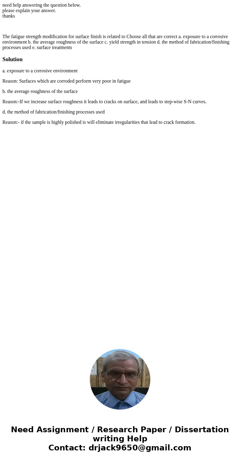 need help answering the question below. please explain your answer. thanks The fatigue strength modification for surface finish is related to Choose all that ar need help answering the question below. please explain your answer. thanks The fatigue strength modification for surface finish is related to Choose all that ar