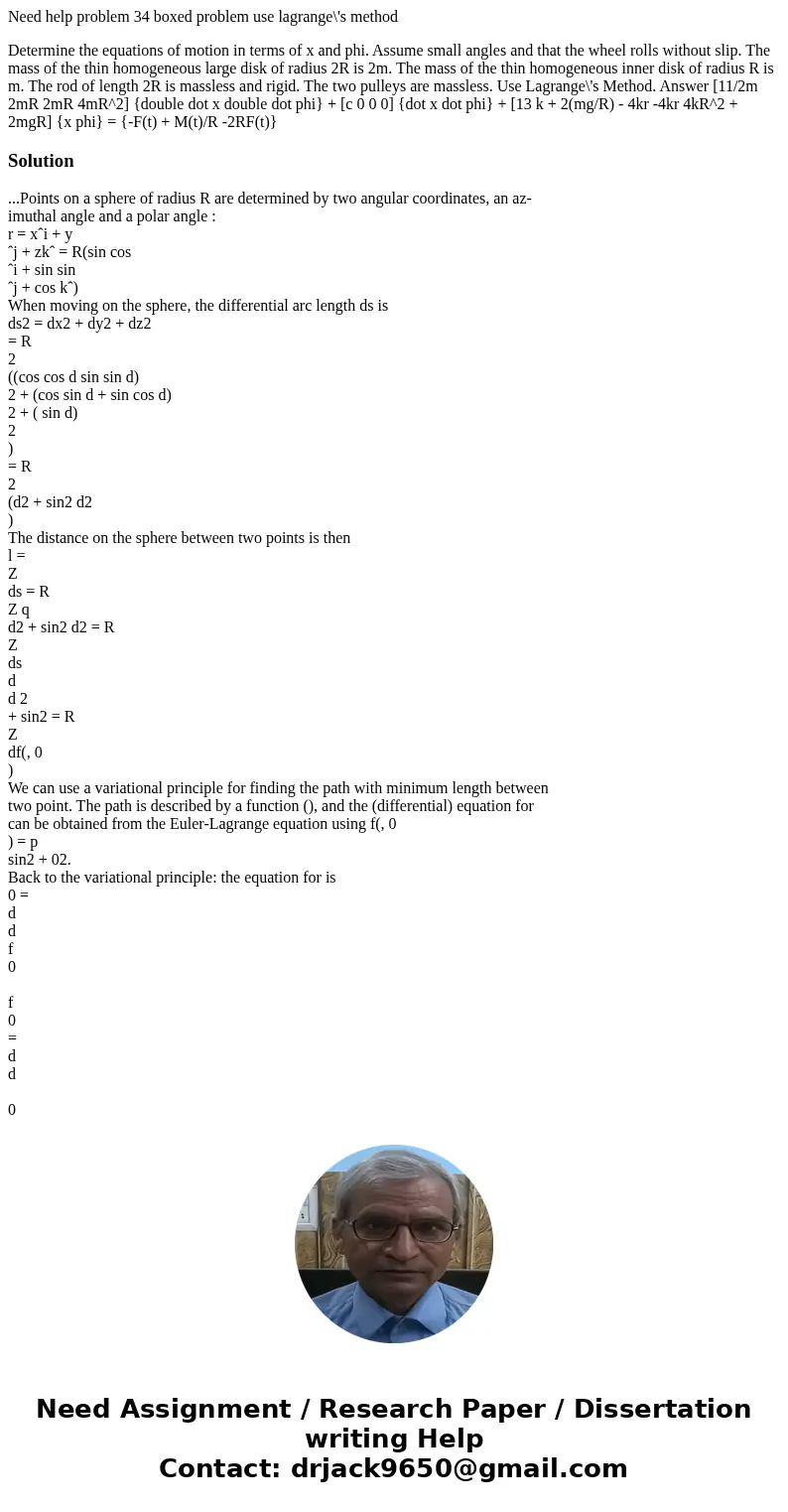Need help problem 34 boxed problem use lagrange\'s method Determine the equations of motion in terms of x and phi. Assume small angles and that the wheel rolls  Need help problem 34 boxed problem use lagrange\'s method Determine the equations of motion in terms of x and phi. Assume small angles and that the wheel rolls