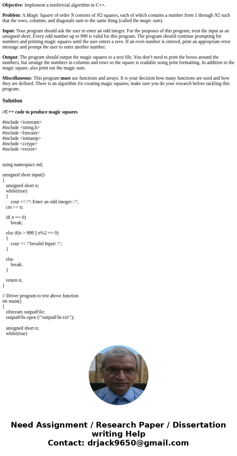 Objective: Implement a nonItrivial algorithm in C++. Problem: A Magic Square of order N consists of N2 squares, each of which contains a number from 1 through N