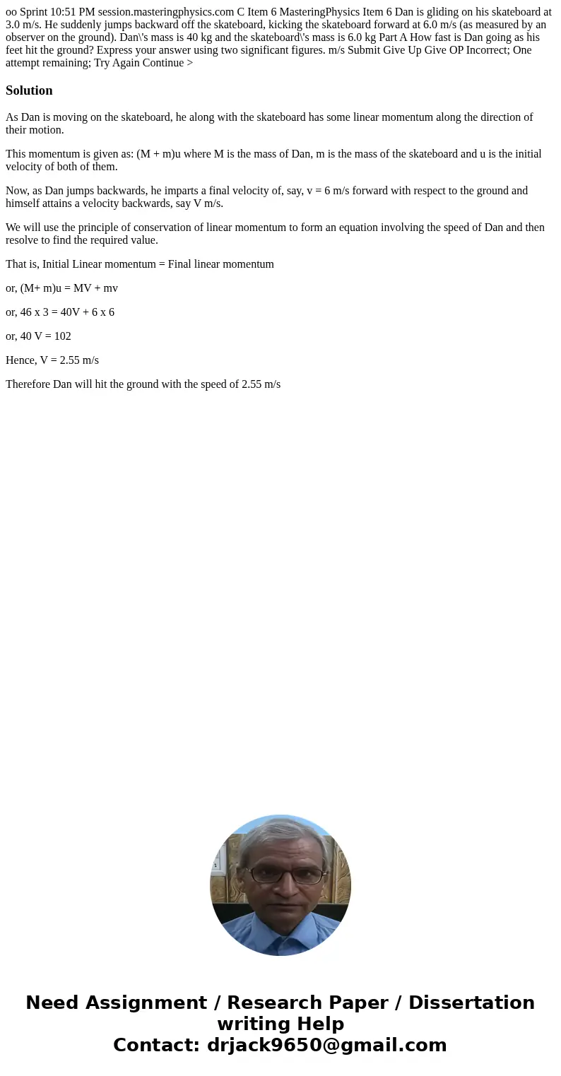  oo Sprint 10:51 PM session.masteringphysics.com C Item 6 MasteringPhysics Item 6 Dan is gliding on his skateboard at 3.0 m/s. He suddenly jumps backward off th
