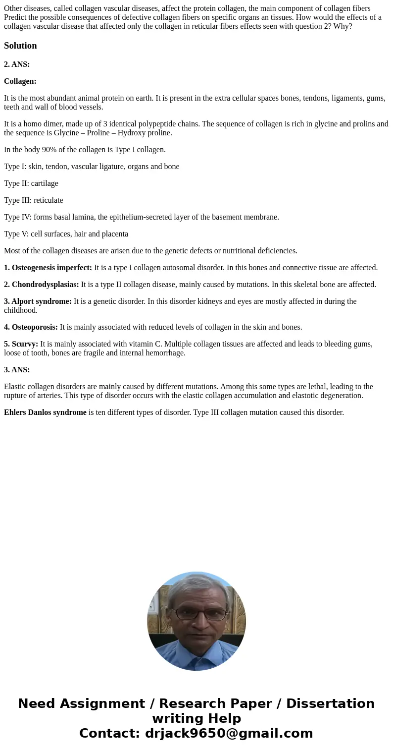  Other diseases, called collagen vascular diseases, affect the protein collagen, the main component of collagen fibers Predict the possible consequences of defe