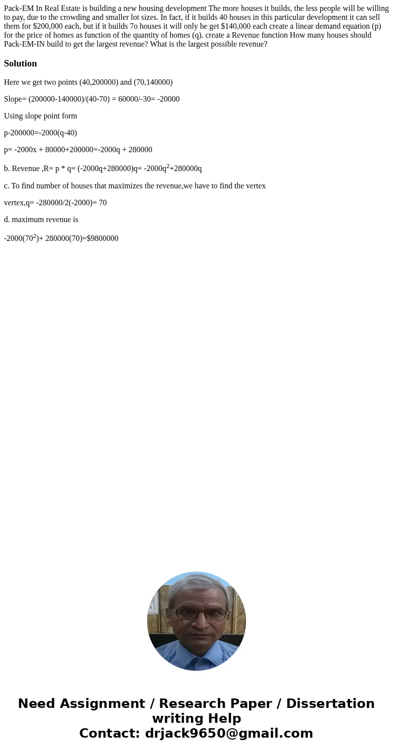 Pack-EM In Real Estate is building a new housing development The more houses it builds, the less people will be willing to pay, due to the crowding and smaller  Pack-EM In Real Estate is building a new housing development The more houses it builds, the less people will be willing to pay, due to the crowding and smaller