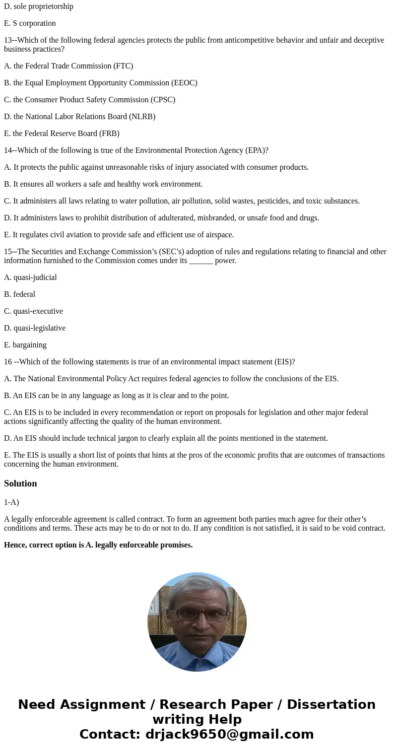 Pick the one best answer for each question. 1-A- Contracts are A. legally enforceable promises. B. always required to be written as per the Uniform Commercial C Pick the one best answer for each question. 1-A- Contracts are A. legally enforceable promises. B. always required to be written as per the Uniform Commercial C