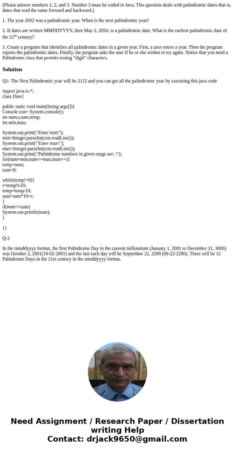 (Please answer numbers 1, 2, and 3. Number 3 must be coded in Java. This question deals with palindromic dates-that is, dates that read the same forward and bac (Please answer numbers 1, 2, and 3. Number 3 must be coded in Java. This question deals with palindromic dates-that is, dates that read the same forward and bac