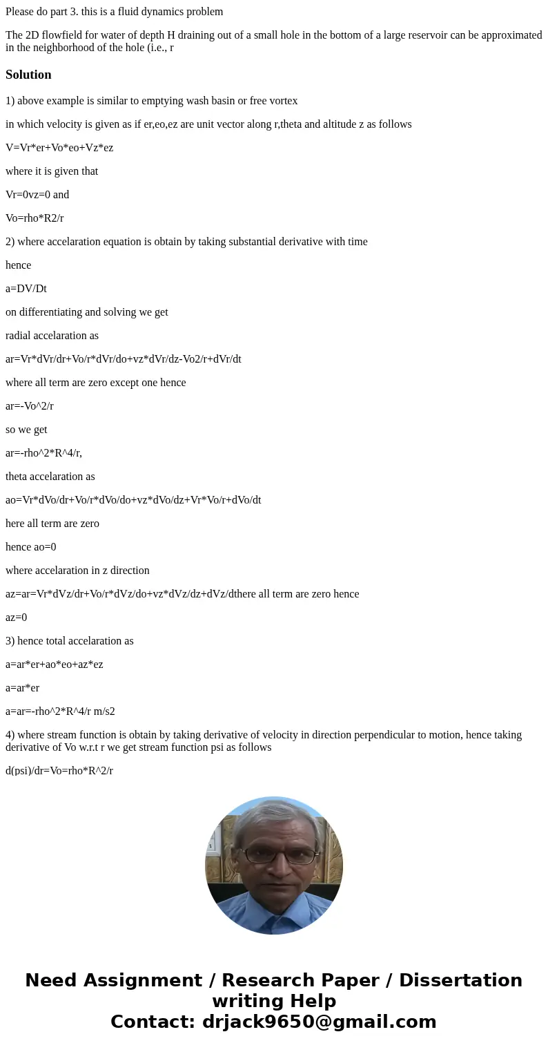 Please do part 3. this is a fluid dynamics problem The 2D flowfield for water of depth H draining out of a small hole in the bottom of a large reservoir can be  Please do part 3. this is a fluid dynamics problem The 2D flowfield for water of depth H draining out of a small hole in the bottom of a large reservoir can be