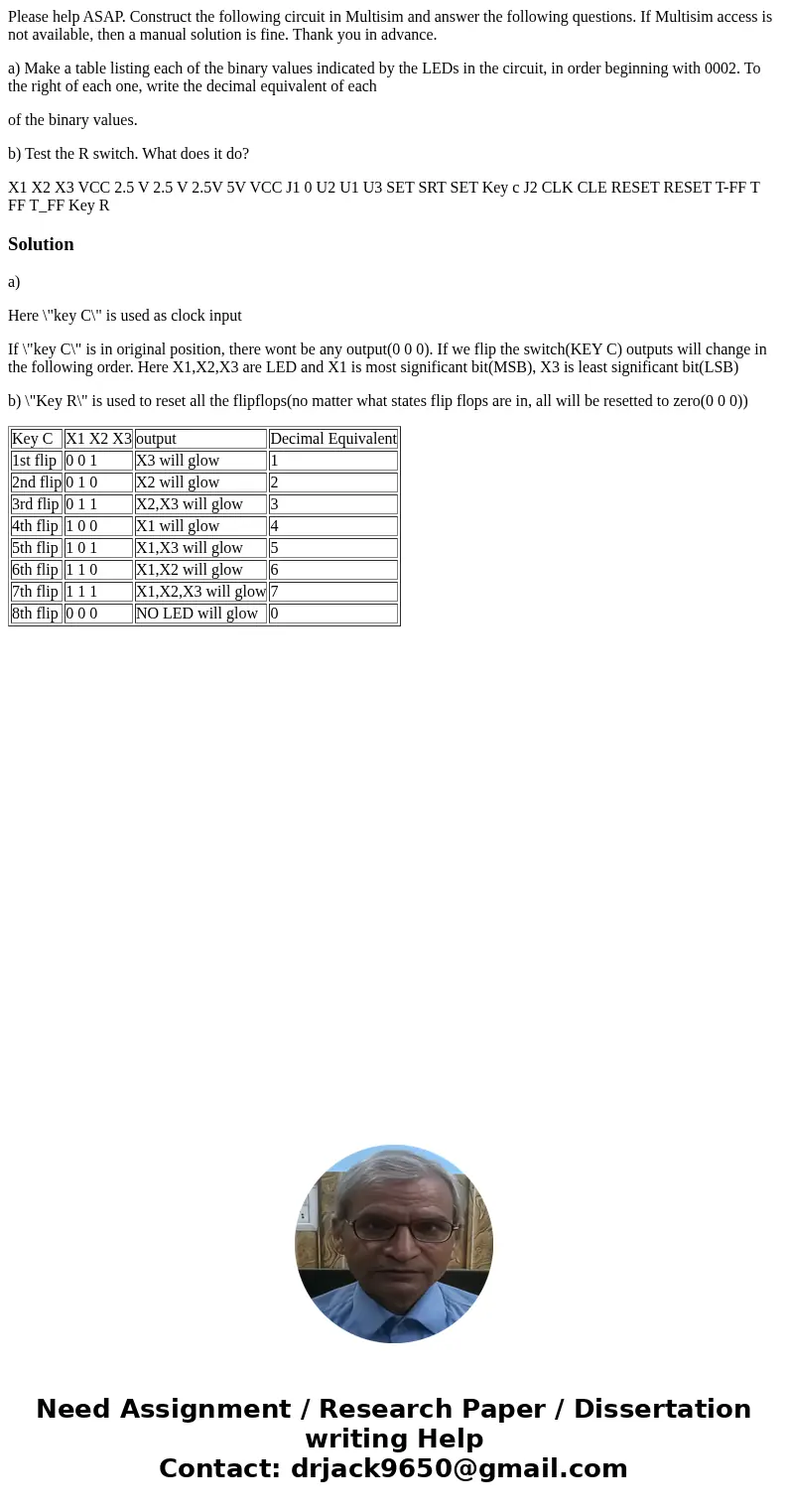 Please help ASAP. Construct the following circuit in Multisim and answer the following questions. If Multisim access is not available, then a manual solution is Please help ASAP. Construct the following circuit in Multisim and answer the following questions. If Multisim access is not available, then a manual solution is