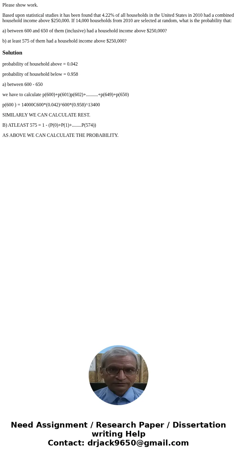 Please show work. Based upon statistical studies it has been found that 4.22% of all households in the United States in 2010 had a combined household income abo Please show work. Based upon statistical studies it has been found that 4.22% of all households in the United States in 2010 had a combined household income abo