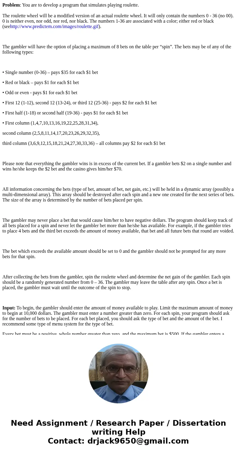  Problem: You are to develop a program that simulates playing roulette. The roulette wheel will be a modified version of an actual roulette wheel. It will only 