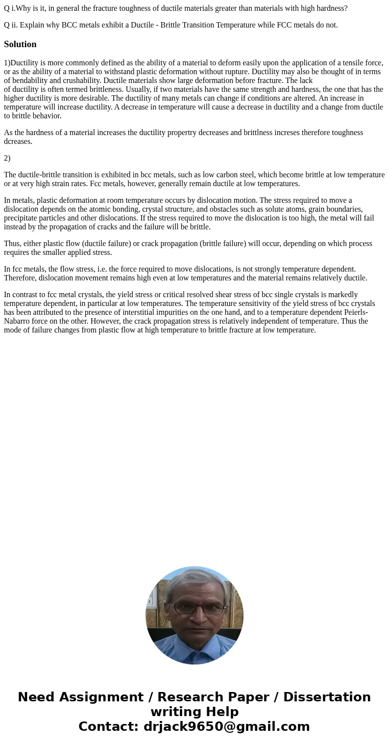 Q i.Why is it, in general the fracture toughness of ductile materials greater than materials with high hardness? Q ii. Explain why BCC metals exhibit a Ductile  Q i.Why is it, in general the fracture toughness of ductile materials greater than materials with high hardness? Q ii. Explain why BCC metals exhibit a Ductile