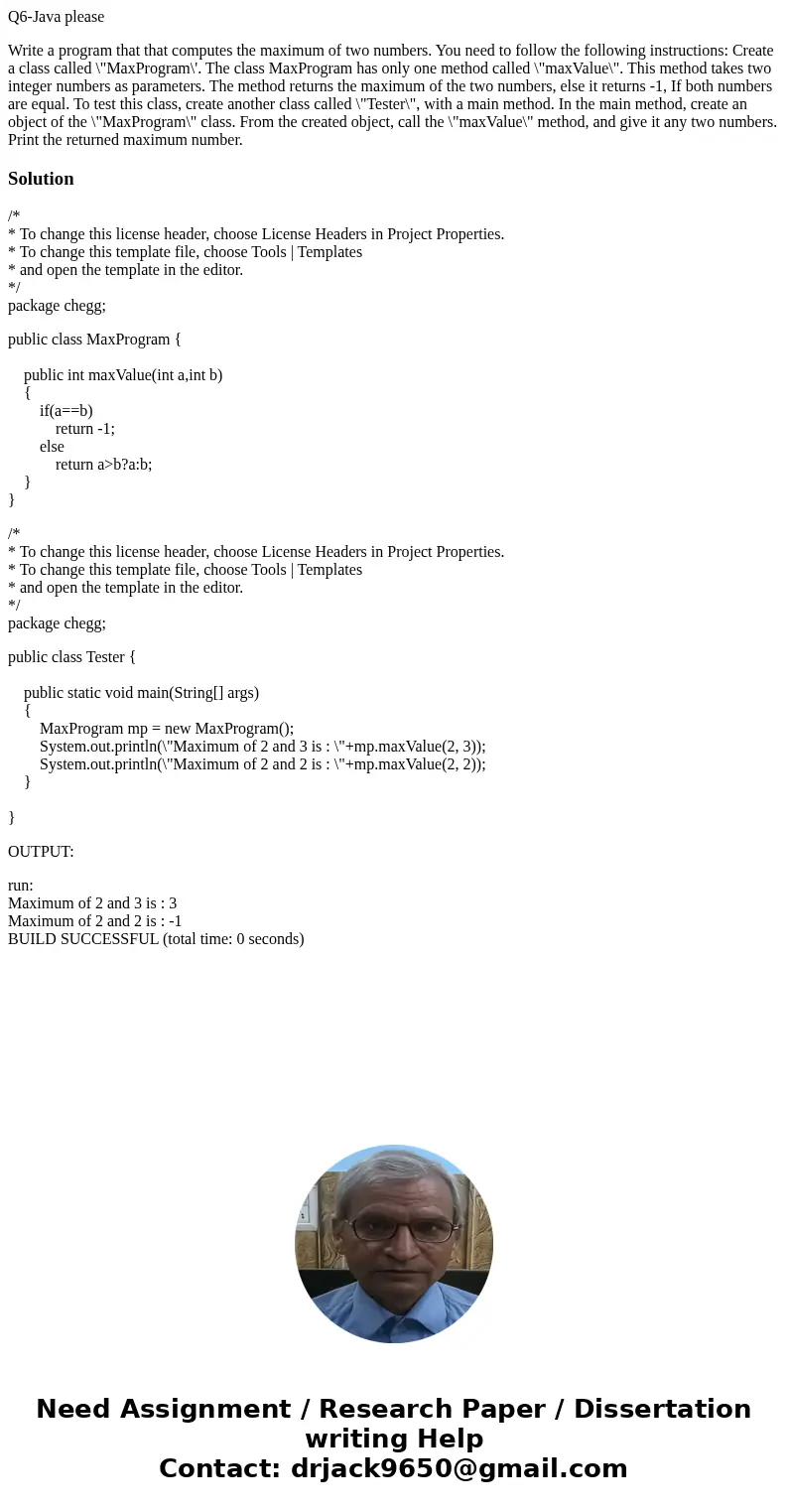 Q6-Java please Write a program that that computes the maximum of two numbers. You need to follow the following instructions: Create a class called \