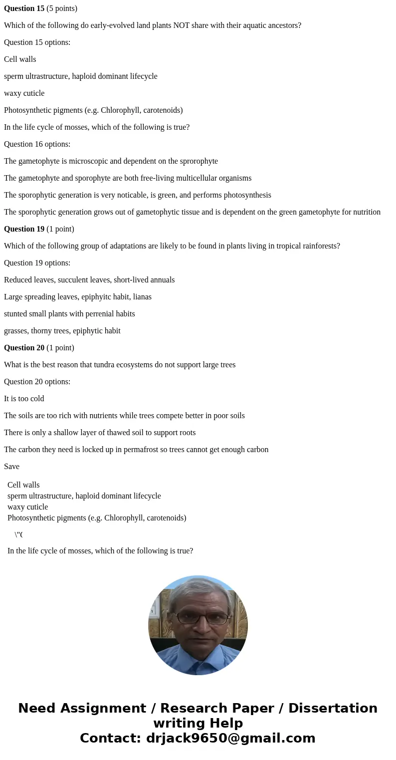 Question 15 (5 points) Which of the following do early-evolved land plants NOT share with their aquatic ancestors? Question 15 options: Cell walls sperm ultrast