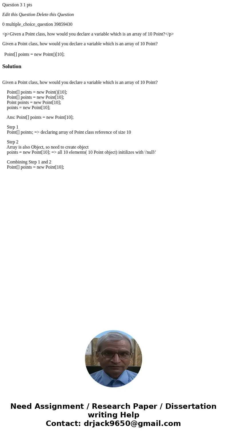 Question 3 1 pts Edit this Question Delete this Question 0 multiple_choice_question 39859430 <p>Given a Point class, how would you declare a variable whic Question 3 1 pts Edit this Question Delete this Question 0 multiple_choice_question 39859430 <p>Given a Point class, how would you declare a variable whic
